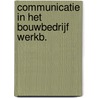 Communicatie in het bouwbedrijf werkb. door Onbekend