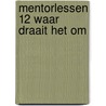 Mentorlessen 12 waar draait het om door Vollenhoven