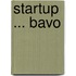 Startup ... BAVO