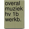 Overal muziek hv 1b werkb. door Claassens