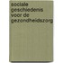 Sociale geschiedenis voor de gezondheidszorg