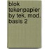 Blok tekenpapier by tek. mod. basis 2