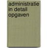 Administratie in detail opgaven by Aarts
