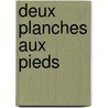 Deux planches aux pieds door Besley