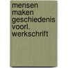 Mensen maken geschiedenis voorl. werkschrift by Unknown