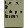 Hoe leer ik autogeen lassen door Heuff