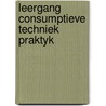 Leergang consumptieve techniek praktyk by Unknown