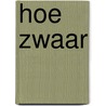 Hoe zwaar by Piet Bakker
