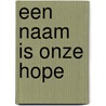 Een naam is onze hope by Binsbergen