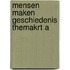 Mensen maken geschiedenis themakrt a