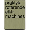 Praktyk roterende elktr. machines by Tine Bal