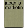 Japan is marketin by Unknown