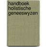 Handboek holistische geneeswyzen by Vliet