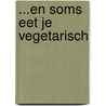 ...En soms eet je vegetarisch by J. Drenthe