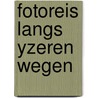 Fotoreis langs yzeren wegen door Kees Bruin
