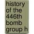 History of the 446th bomb group h