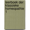 Leerboek der klassieke homeopathie 1 by Gerhard Köhler