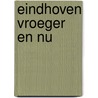 Eindhoven vroeger en nu by Vermeeren