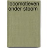 Locomotieven onder stoom door Remmo Statius Muller