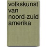 Volkskunst van noord-zuid amerika door Onbekend