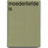 Moederliefde is door Corver