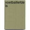 Voetballiefde is door Corver
