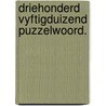 Driehonderd vyftigduizend puzzelwoord. by Woerden