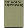 Delft rond de eeuwwisseling by Goudappel