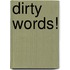 Dirty words!