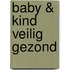Baby & kind veilig gezond
