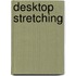 Desktop stretching