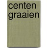 Centen graaien door P. Stuivenberg