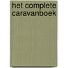 Het complete caravanboek door A. Watson