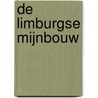 De Limburgse mijnbouw by André Weijts
