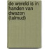 De wereld is in handen van dwazen (Talmud)