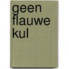 Geen flauwe kul door Kreuzen