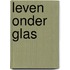 Leven onder glas