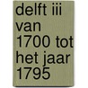 Delft iii van 1700 tot het jaar 1795 door Wybenga