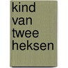 Kind van twee heksen door Bert Oosterhout