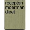 Recepten Moerman dieet door M. van Tijum