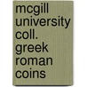 Mcgill university coll. greek roman coins by Unknown