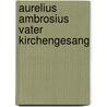 Aurelius ambrosius vater kirchengesang door Dreves