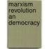 Marxism revolution an democracy
