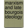 Marxism and late bourgois ideology door Steigerwald