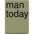 Man today