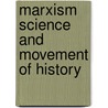 Marxism science and movement of history door Matthijs J. Burger