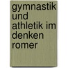 Gymnastik und athletik im denken romer door Mahl