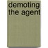 Demoting the Agent