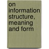 On Information Structure, Meaning and Form door Onbekend
