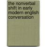 The Nonverbal Shift in Early Modern English Conversation door Hubler, Axel